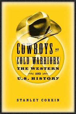 Cowboys As Cold Warriors: The Western And U S History (Culture and the Moving Image)