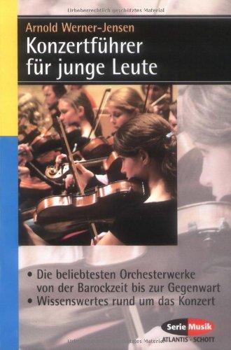 Konzertführer für junge Leute: Die beliebtesten Orchesterwerke von der Barockzeit bis zur Gegenwart - Wissenswertes rund um das Konzert (Serie Musik)