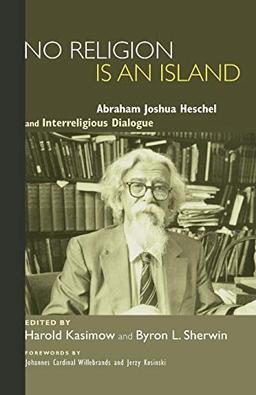 No Religion Is an Island: Abraham Joshua Heschel and Interreligious Dialogue