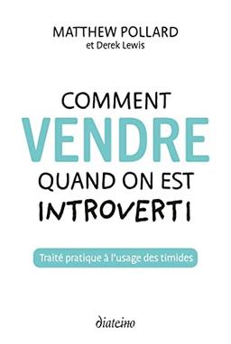 Comment vendre quand on est introverti : traité pratique à l'usage des timides