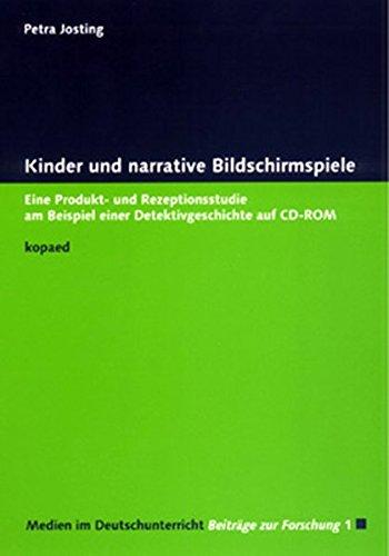 Kinder und narrative Bildschirmspiele: Eine Produkt- und Rezeptionsstudie am Beispiel einer Detektivgeschichte auf CD-ROM (Medien im Deutschunterricht)