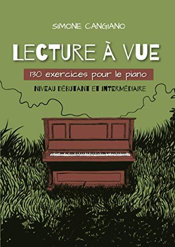 Lecture à vue: 130 exercices pour le piano (Niveau débutant et intermédiaire)