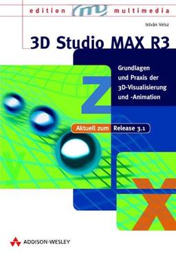 3D Studio MAX R3 Grundlagen und Praxis der 3D-Visualisierung und -Animation (Sonstige Bücher AW)