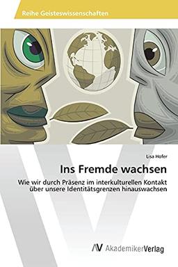 Ins Fremde wachsen: Wie wir durch Präsenz im interkulturellen Kontakt über unsere Identitätsgrenzen hinauswachsen