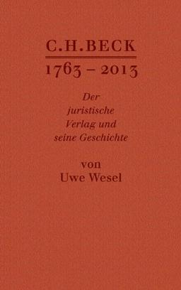 C.H. BECK 1763 - 2013: Der rechtswissenschaftliche Verlag und seine Geschichte