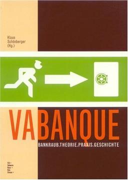 VaBanque. Bankraub - Theorie. Praxis. Geschichte