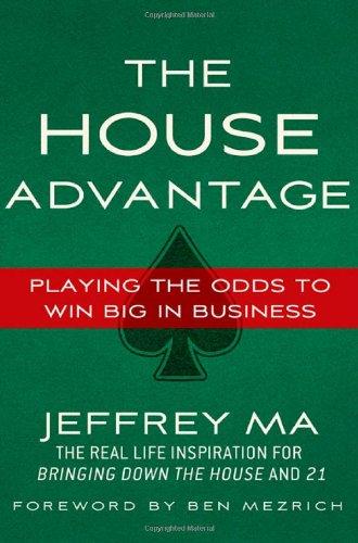 The House Advantage: Playing the Odds to Win Big In Business