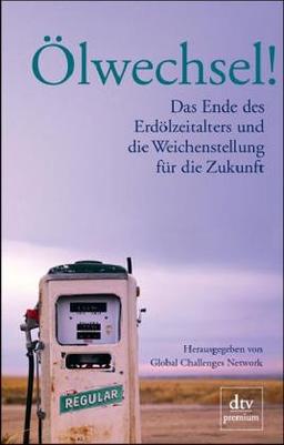 Ölwechsel!: Das Ende des Erdölzeitalters und die Weichenstellung für die Zukunft