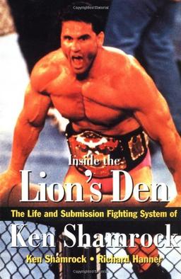 Inside the Lion's Den: The Life and Submission Fighting System of Ken Shamrock