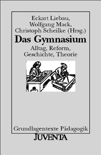 Das Gymnasium: Alltag, Reform, Geschichte, Theorie: (Grundlagentexte Pädagogik)