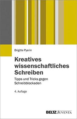 Kreatives wissenschaftliches Schreiben: Tipps und Tricks gegen Schreibblockaden (Juventa Paperback)