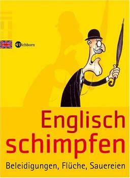 Englisch schimpfen: Beleidigungen, Flüche, Sauereien