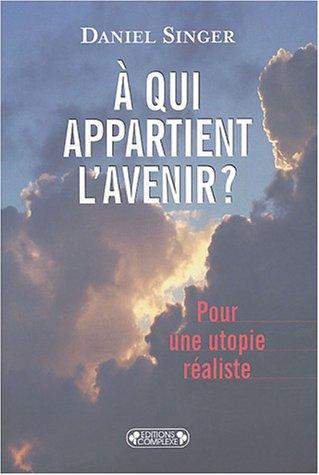 A qui appartient l'avenir ? : pour une utopie réaliste