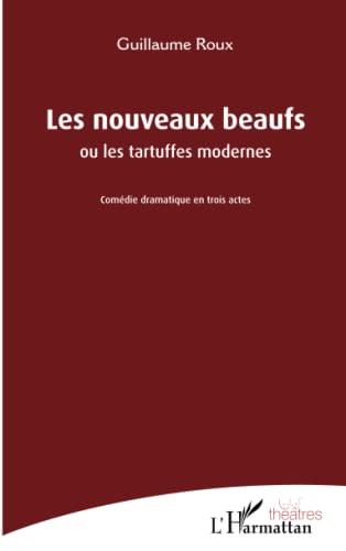 Les nouveaux beaufs ou Les tartuffes modernes : comédie dramatique en trois actes