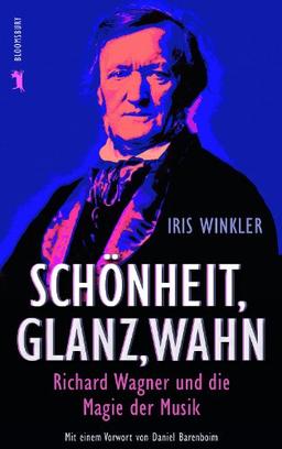 Schönheit, Glanz, Wahn: Richard Wagner und die Magie der Musik