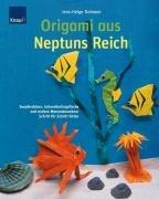 Origami aus Neptuns Reich: Seepferdchen, Schmetterlingsfische und andere Meeresbewohner; Schritt-für-Schritt falten