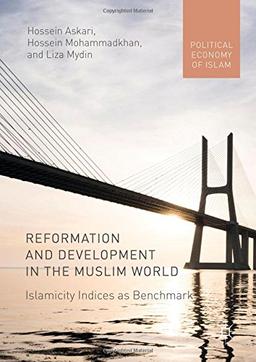 Reformation and Development in the Muslim World: Islamicity Indices as Benchmark (Political Economy of Islam)