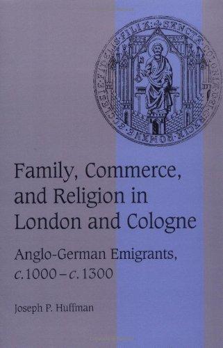 Family Commrc Relig London Cologne: Anglo-German Emigrants, c.1000-c.1300 (Cambridge Studies in Medieval Life and Thought: Fourth Series, Band 39)