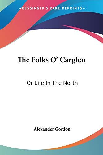 The Folks O' Carglen: Or Life In The North