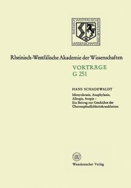 Idiosynkrasie, Anaphylaxie, Allergie, Atopie: Ein Beitrag Zur Geschichte Der Uberempfindlichkeitskrankheiten (Geisteswissenschaften, Vortrage / . . . ... Akademie der Wissenschaften)