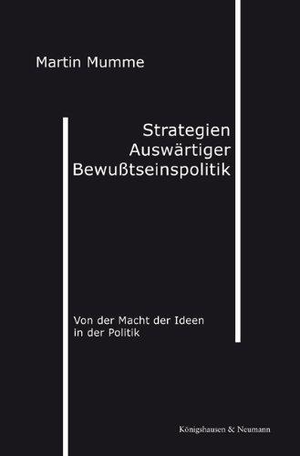 Strategien auswärtiger Bewußtseinspolitik: Von der Macht der Ideen in der Politik