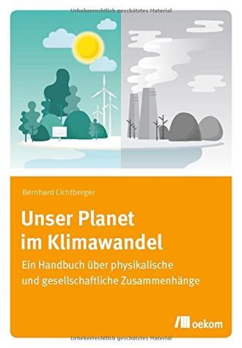 Unser Planet im Klimawandel: Ein Handbuch über physikalische und gesellschaftliche Zusammenhänge