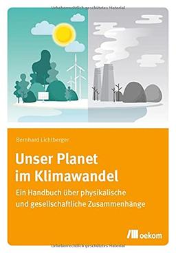 Unser Planet im Klimawandel: Ein Handbuch über physikalische und gesellschaftliche Zusammenhänge