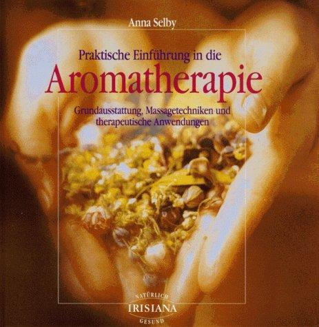 Aromatherapie. Praktische Einführung