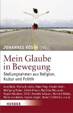 Mein Glaube in Bewegung: Stellungnahmen aus Religion, Kultur und Politik