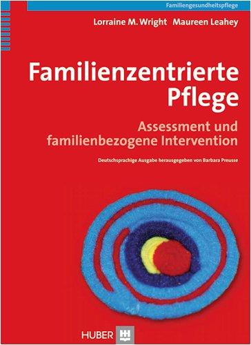 Familienzentrierte Pflege. Lehrbuch für Familien-Assessment und Interventionen