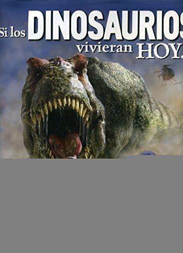 Si los dinosaurios vivieran hoy... / If Dinosaurs Lived Today... (Si los dinosaurios vivieran / If Dinosaurs Lived)