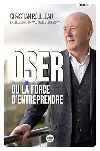 Oser ou La force d'entreprendre