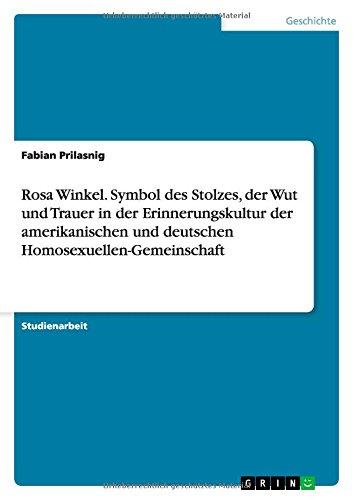 Rosa Winkel. Symbol des Stolzes, der Wut und Trauer in der Erinnerungskultur der amerikanischen und deutschen Homosexuellen-Gemeinschaft