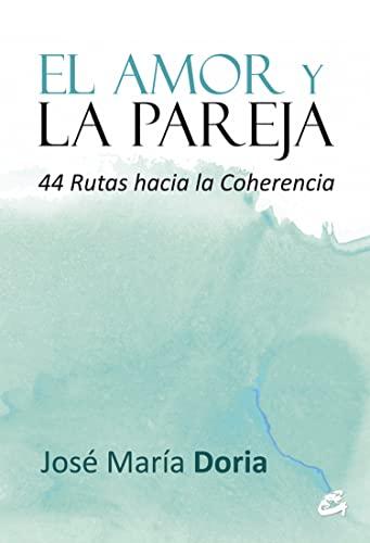 El amor y la pareja : 44 rutas hacia la coherencia (Serendipity)