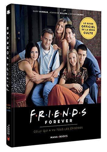 Friends forever : celui qui a vu tous les épisodes : le guide officiel de la série culte