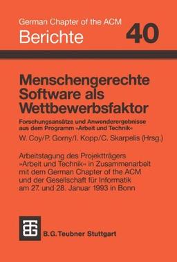 Menschengerechte Software als Wettbewerbsfaktor: Forschungsansätze und Anwenderergebnisse aus dem Programm Arbeit und Technik (Berichte des German Chapter of the ACM) (German Edition)