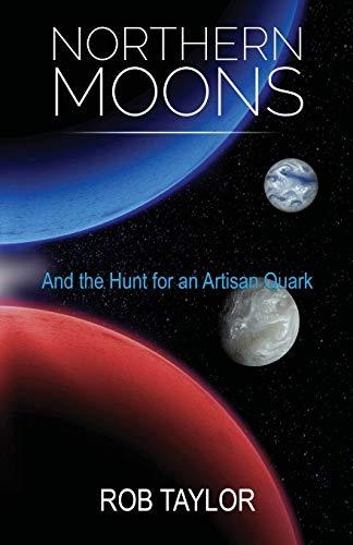 Northern Moons: And the Hunt for an Artisan Quark: And the Search for an Artisan Quark