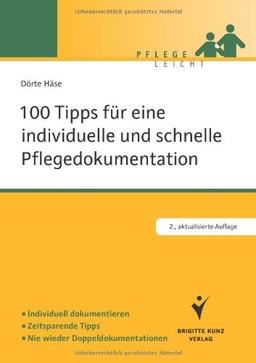 100 Tipps für eine individuelle und schnelle Pflegedokumentation: Individuell dokumentieren. Zeitsparende Tipps. Nie wieder Doppeldokumentation