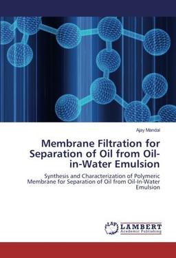 Membrane Filtration for Separation of Oil from Oil-in-Water Emulsion: Synthesis and Characterization of Polymeric Membrane for Separation of Oil from Oil-In-Water Emulsion