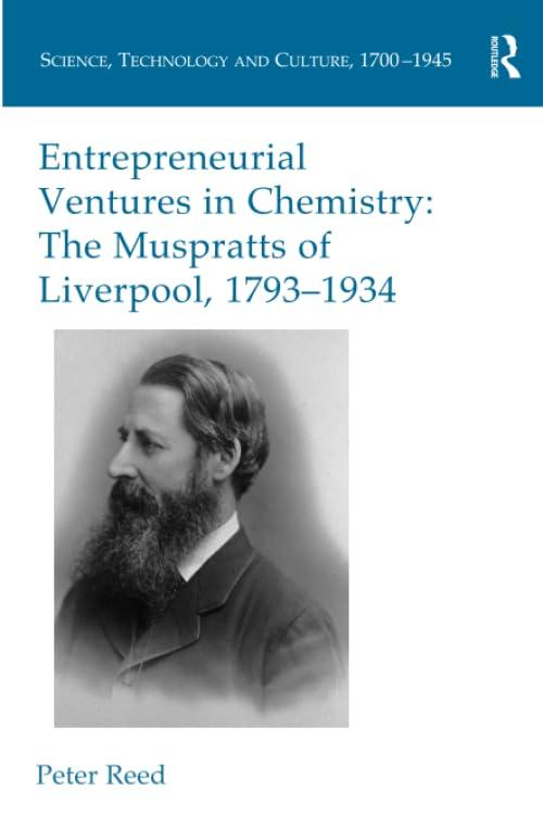 Entrepreneurial Ventures in Chemistry: The Muspratts of Liverpool 1793-1934 (Science, Technology and Culture 1700-1945)