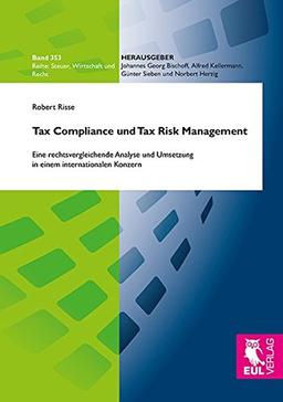 Tax Compliance und Tax Risk Management: Eine rechtsvergleichende Analyse und Umsetzung in einem internationalen Konzern (Steuer, Wirtschaft und Recht)