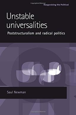 Unstable Universalities: Poststructuralism and Radical Politics (Reappraising the Political)