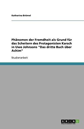 Phnomen der Fremdheit als Grund fr das Scheitern des Protagonisten Karsch in Uwe Johnsons "Das dritte Buch ber Achim"