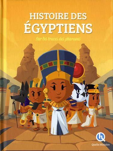 Histoire des Egyptiens : sur les traces des pharaons