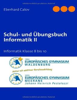 Schul- und Übungsbuch Informatik II: Informatik Klasse 8 bis 10