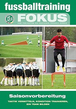 fussballtraining Fokus: Saisonvorbereitung - Taktik vermitteln, Kondition trainieren, ein Team bilden