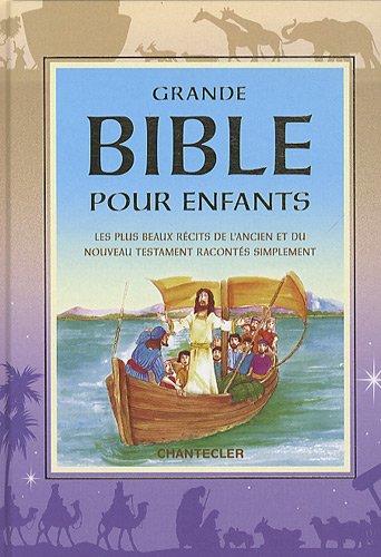 Grande Bible pour enfants : les plus beaux récits de l'Ancien et du Nouveau Testament racontés simplement