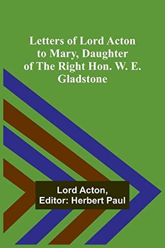 Letters of Lord Acton to Mary, Daughter of the Right Hon. W. E. Gladstone