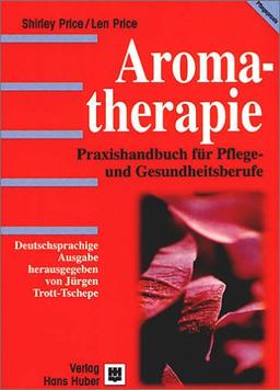 Aromatherapie. Praxishandbuch für Pflege- und Gesundheitsberufe