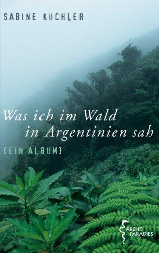 Was ich im Wald in Argentinien sah: Ein Album